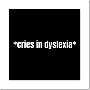 Cries In Dyslexia Posters and Art